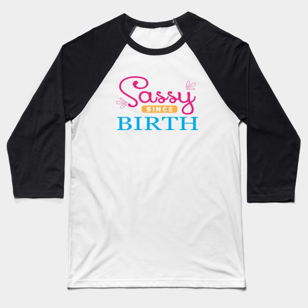 Sassy since birth Baseball T-Shirt by KC Happy Shop